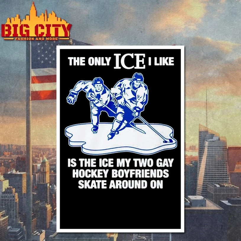 Official The Only Ice I Like Is the Ice my two gay Hockey Boyfriends skate around on shirt