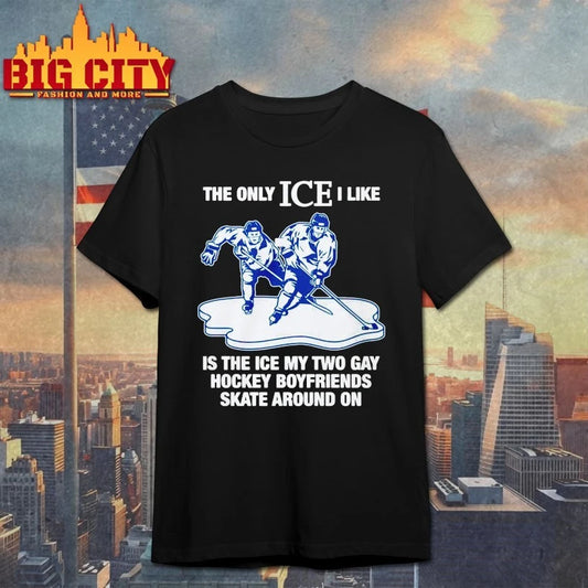 Official The Only Ice I Like Is the Ice my two gay Hockey Boyfriends skate around on shirt