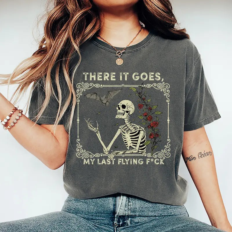 There It Goes My Last Flying Fuck t Shirt, Sarcastic Skeleton Shirt, Funny Skull Shirt, Funny Sayings  Tee Hoodie, Sweatshirt