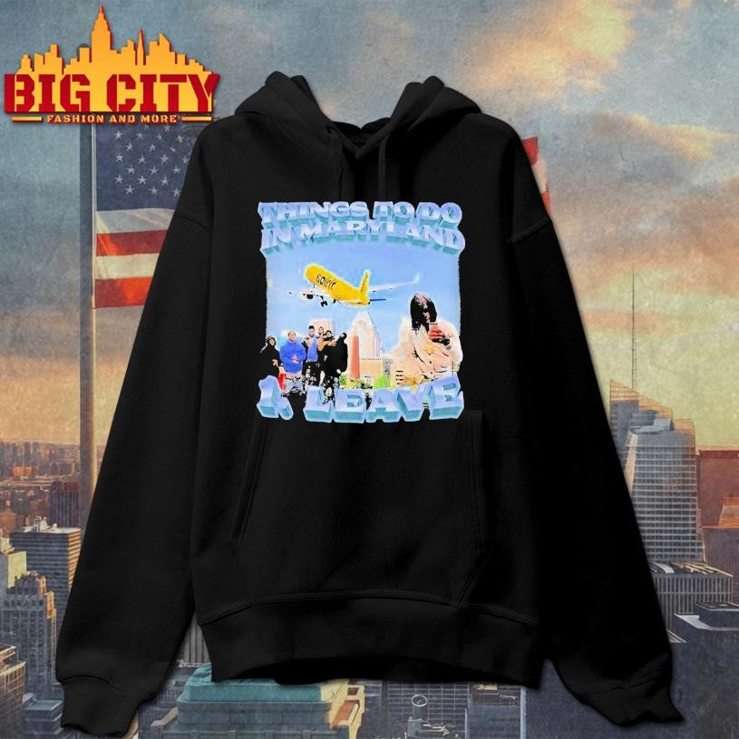 Things To Do In Maryland 1 Leave Shirt