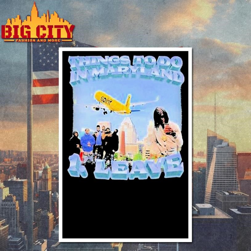 Things To Do In Maryland 1 Leave Shirt