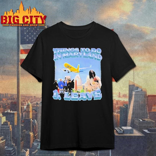 Things To Do In Maryland 1 Leave Shirt