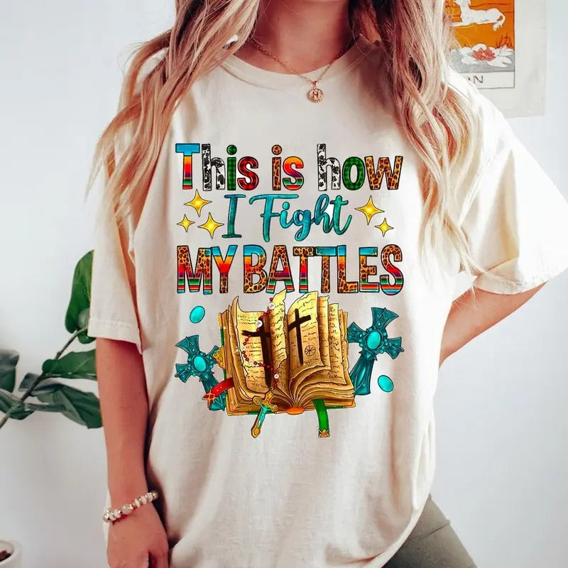 This is how I Fight My Battles Tee, Jesus Tshirt, Religious Shirt, Bible Top, Faith Shirt, Full Colors, Full Sizes Cotton...
