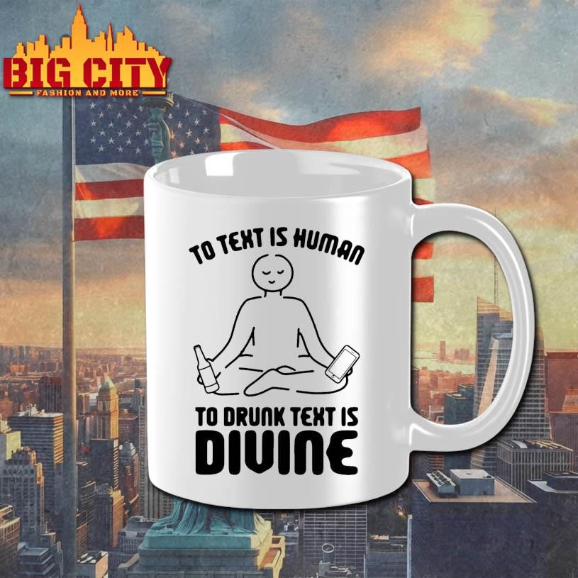To Text is Human To Drunk Text Is Divine Shirt