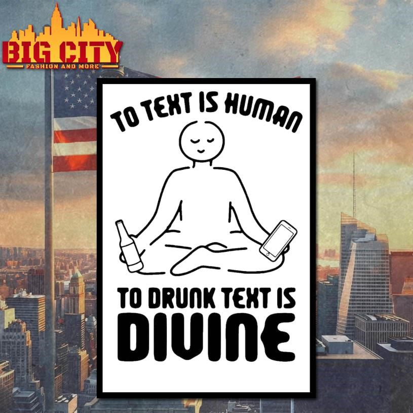To Text is Human To Drunk Text Is Divine Shirt