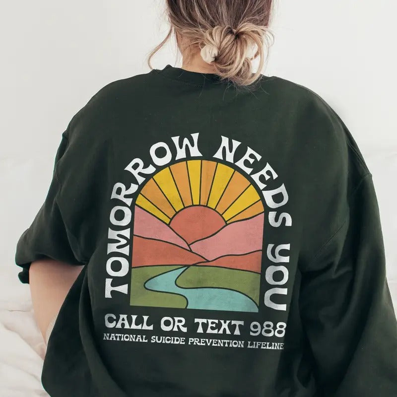 Tomorrow Needs You Crewneck Sweatshirt Green Mental Health Sweatshirt Mental Health Shirt Suicide Awareness Shirt Hoodie