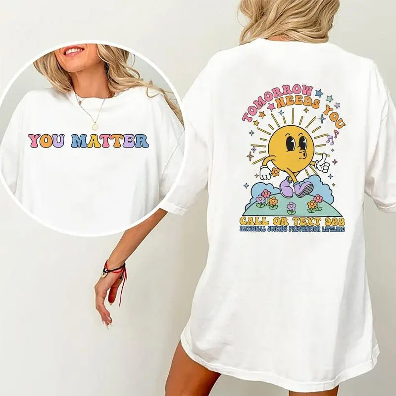 Tomorrow Needs You Shirt, You Matter T-shirt, Mental Health Awareness Shirt, Graphic Printed Short Sleeve T-shirt,...