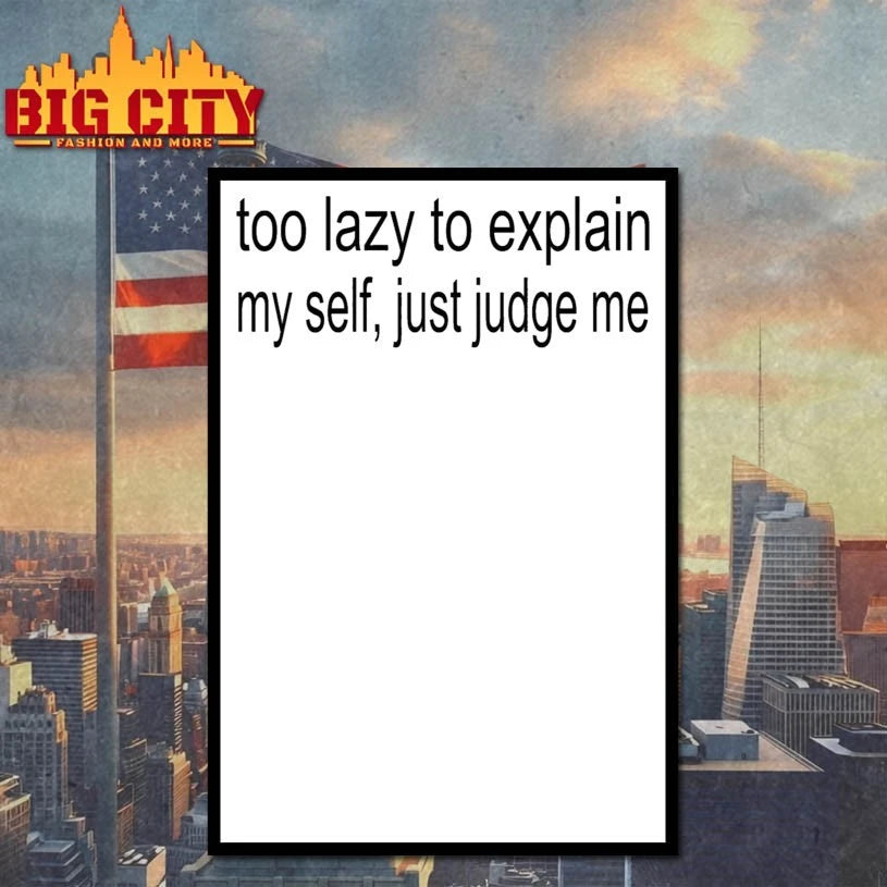 Too Lazy To Explain My Self Just Judge Me Shirt