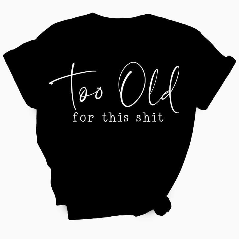 Too Old For This Shit Women's T-Shirt - Soft & Breathable Cotton, Unisex Sizing - Fit Hoodie, Sweatshirt | WearSparks.com