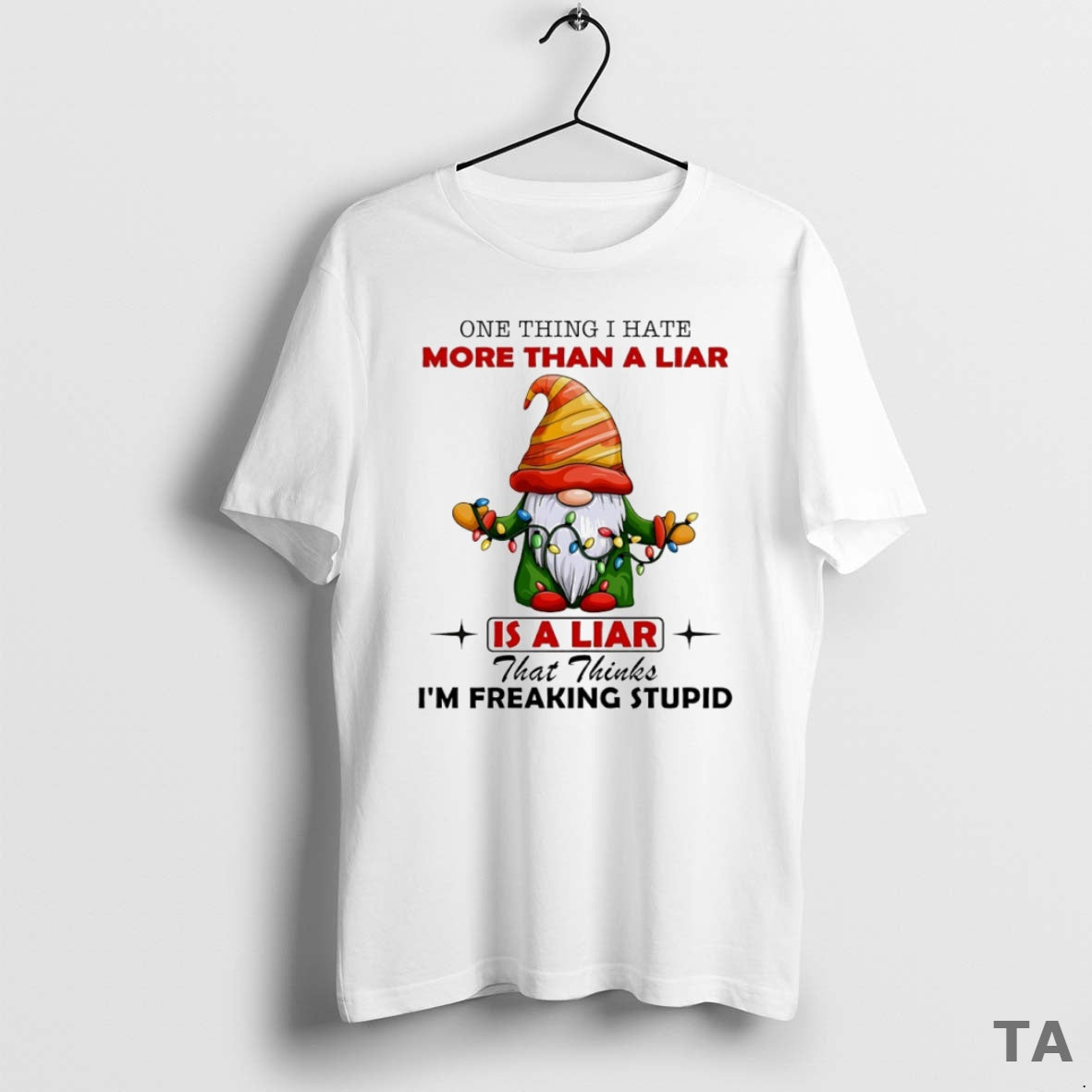 Top Gnome One Thing I Hate More Than A Liar Is A Liar That Thinks T-Shirts, Hoodie, Sweatshirt | WearSparks.com