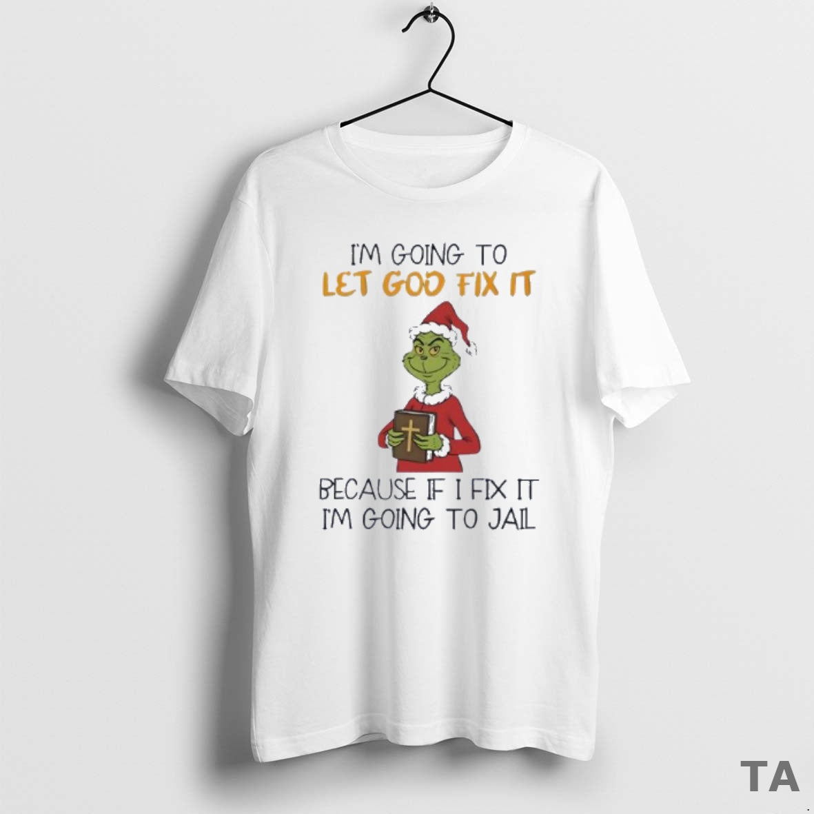 Top Grinch Im Going To Let God Fix It Because If I Fix It Im T-Shirts, Hoodie, Sweatshirt | WearSparks.com