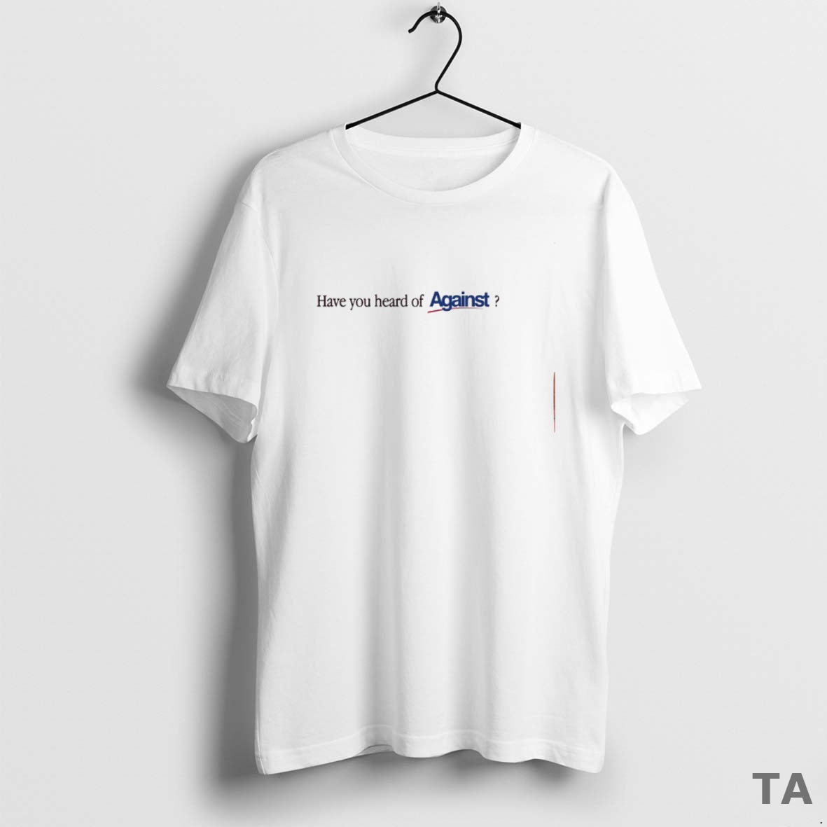 Top Have You Heard Of Against T Shirt Sweater Hoodie, Sweatshirt | WearSparks.com
