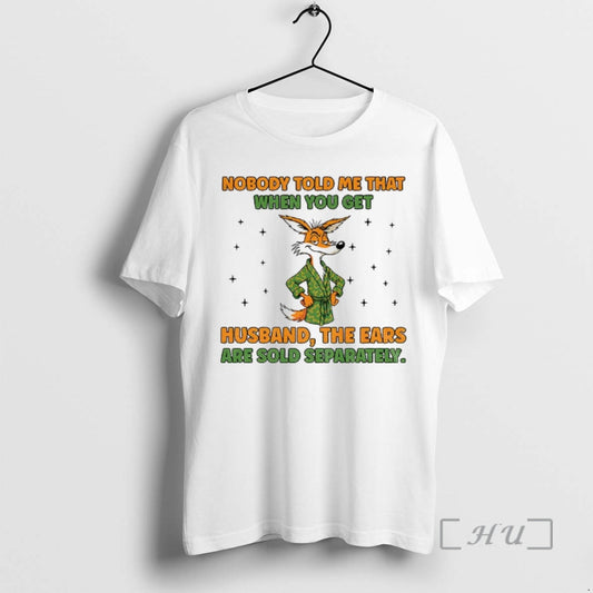 Trending Fox Nobody Told Me That When You Get A Husband The Ears Are Sold T-Shirts, Hoodie, Sweatshirt | WearSparks.com