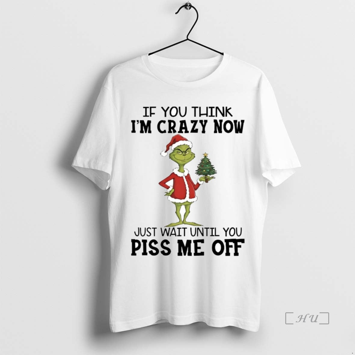 Trending Grinch If You Think Im Crazy Now Just Wait Until You Piss Me Off T-Shirts, Hoodie, Sweatshirt | WearSparks.com