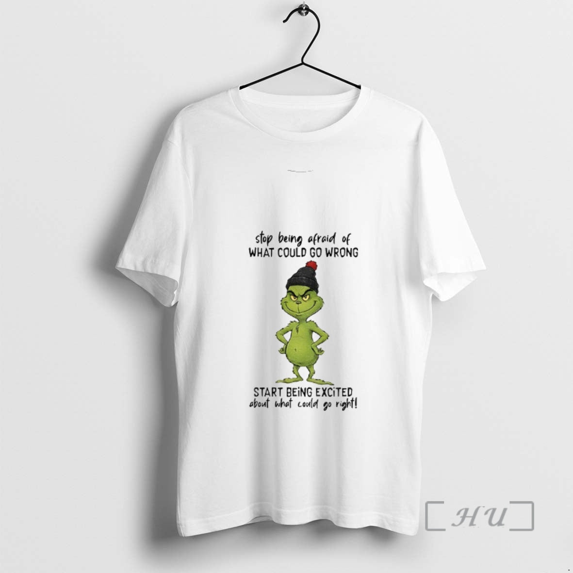 Trending Grinch Stop Being Afraid Of What Could Go Wrong Start Being Excited Christmas Premium T-Shirts, Hoodie, Sweatshirt