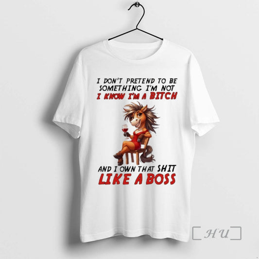 Trending Horse I Dont Pretend To Be Something Im Not I Know Im A Bitch T-Shirts, Hoodie, Sweatshirt | WearSparks.com