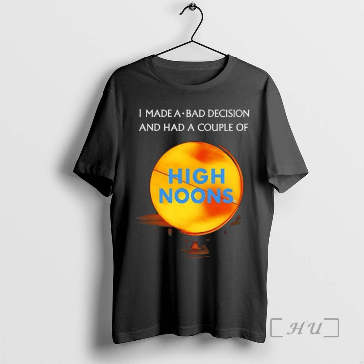 Trending I Made A Bad Decision And Had A Couple Of High Noons Premium T-Shirts, Hoodie, Sweatshirt | WearSparks.com