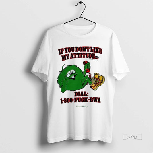 Trending If You Dont Like My Attitude Dial 1 800 Fuck Bwa Premium T Shirts Hoodie, Sweatshirt | WearSparks.com