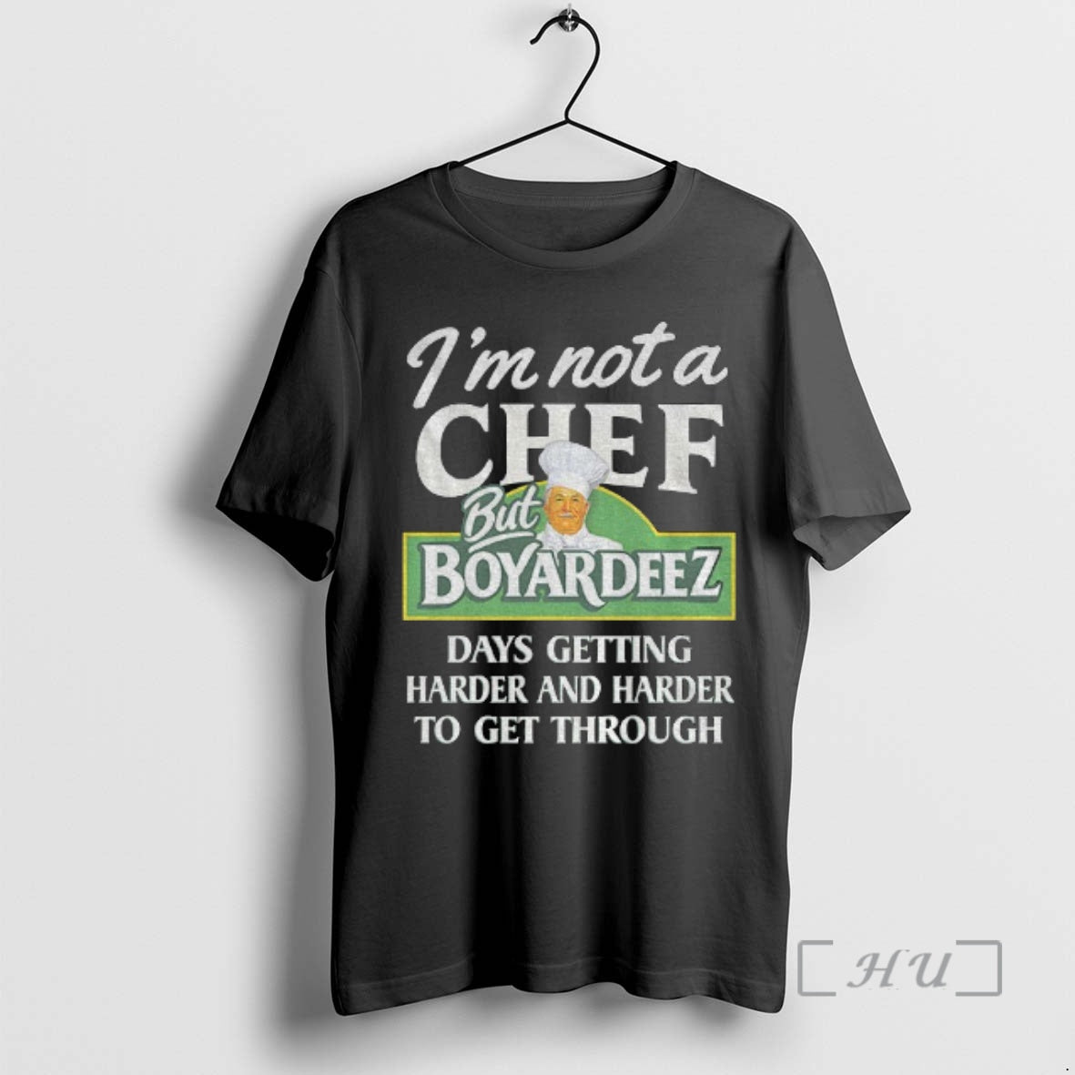 Trending Im Not A Chef But Boyardeez Days Getting Harder And Harder To Get Through T-Shirts, Hoodie, Sweatshirt