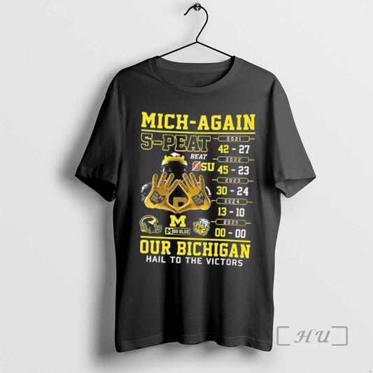 Trending Mich Again 5 Peat Our Bichigan Hail To The Victors Michigan Ws Beat Osu T-Shirts, Hoodie, Sweatshirt