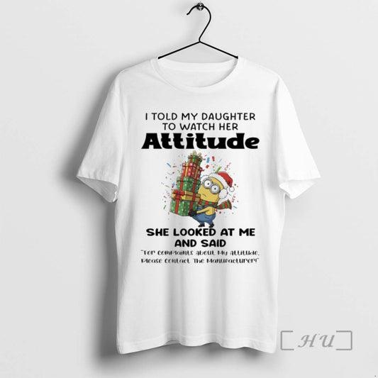 Trending Minions Christmas Gift I Told My Daughter To Watch Her Attitude She Looked At T-Shirts, Hoodie, Sweatshirt