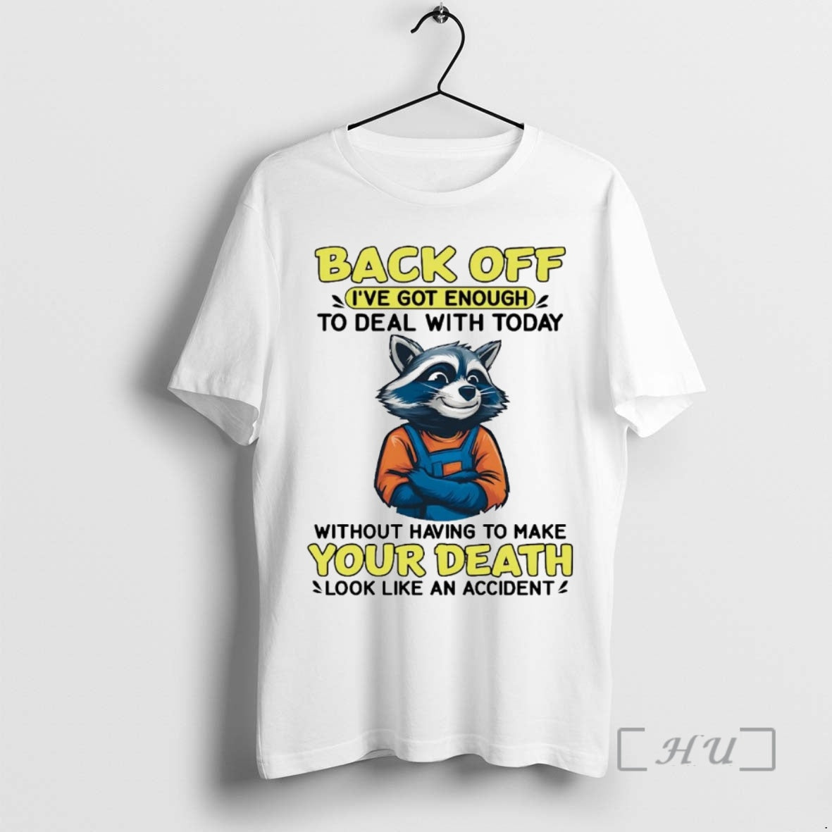 Trending Raccoon Back Off Ive Got Enough Without Having To Make Your Death Premium T-Shirts, Hoodie, Sweatshirt