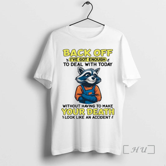 Trending Raccoon Back Off Ive Got Enough Without Having To Make Your Death Premium T-Shirts, Hoodie, Sweatshirt
