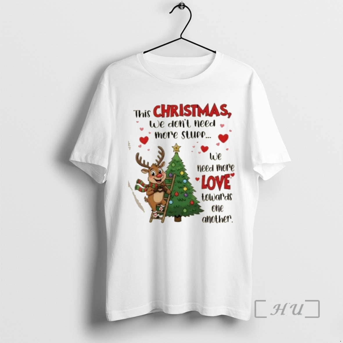 Trending Reindeer This Christmas We Dont Need More Stuff We Need More Love Towards One T-Shirts, Hoodie, Sweatshirt