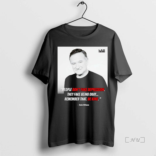 Trending Robin Williams People Dont Fake Depression They Fake Being Okay Premium T Shirts Sweater Hoodie, Sweatshirt