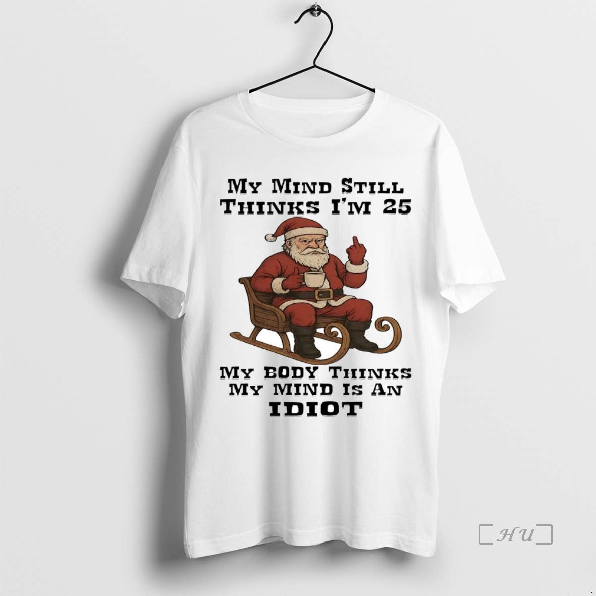 Trending Santa My Mind Still Thinks Im 25 My Body Thinks My Mind Christmas Premium T-Shirts, Hoodie, Sweatshirt