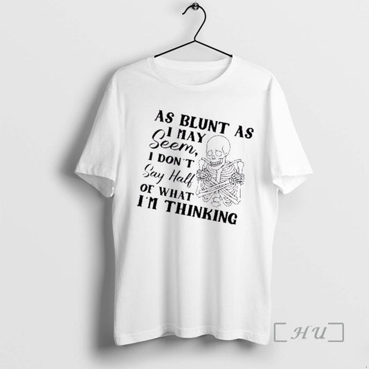 Trending Skeleton As Blunt As May Seem I Dont Say Half Of What Im Thinking T-Shirts, Hoodie, Sweatshirt | WearSparks.com