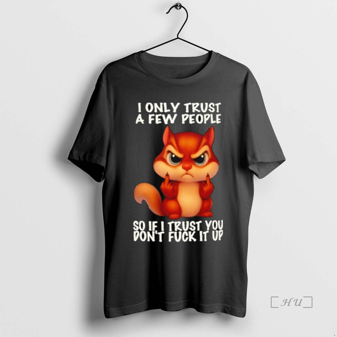 Trending Squirrel I Only Trust A Few People So If I Trust You Dont Fuck T-Shirts, Hoodie, Sweatshirt | WearSparks.com