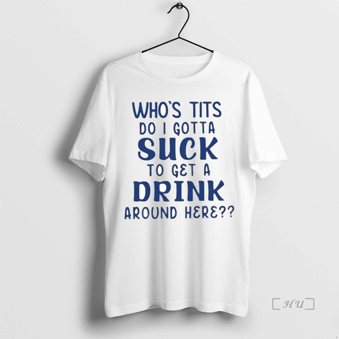 Trending Whos Tits Do I Gotta Suck To Get A Drink Around Here Premium T-Shirts, Hoodie, Sweatshirt | WearSparks.com