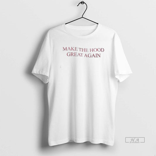 Trendy Make The Hood Great Again
