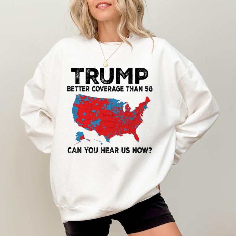 Trummp Better Coverage Than 5G Sweatshirt, Can You Hear Us Now Crewneck, Humorous Trum Graphic Sweater, Republican MAGA...