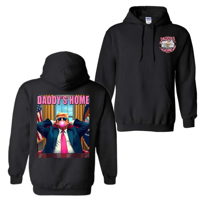 Trump 2025 Take America Back Daddy's Home Pink Bubble Gum Hoodie Sweatshirt T-Shirt