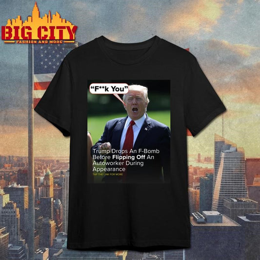Trump F You Drops An F-Bomb Shirt