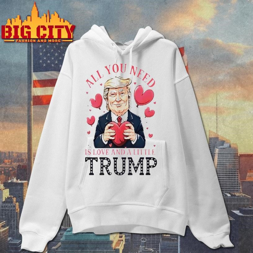 Trump Holding Heart Valentine All You Need Is Love And A Little Trump Shirt