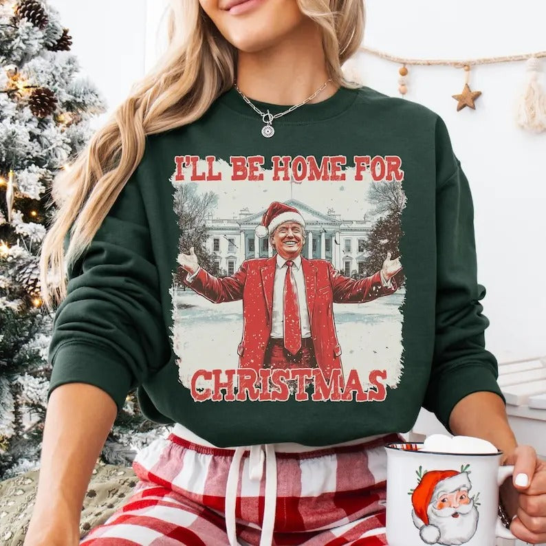 Trump I'll Be Home For Christmas Unisex Sweatshirt, President Trump MAGA Women for Trump, Holiday Apparel, Political...