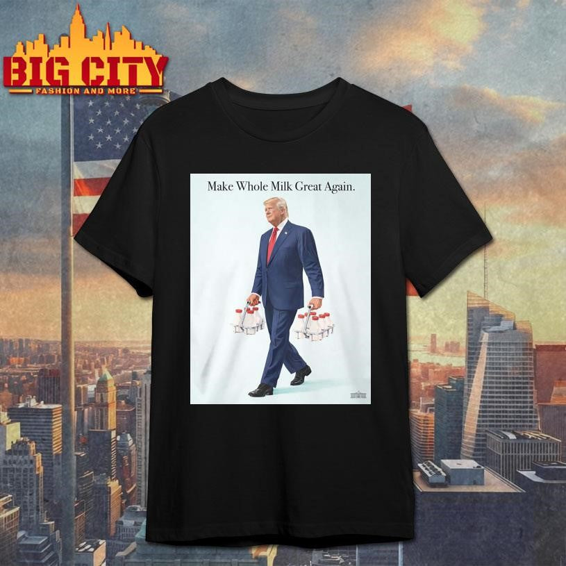 Trump Make Whole Milk Great Again 2026 Shirt