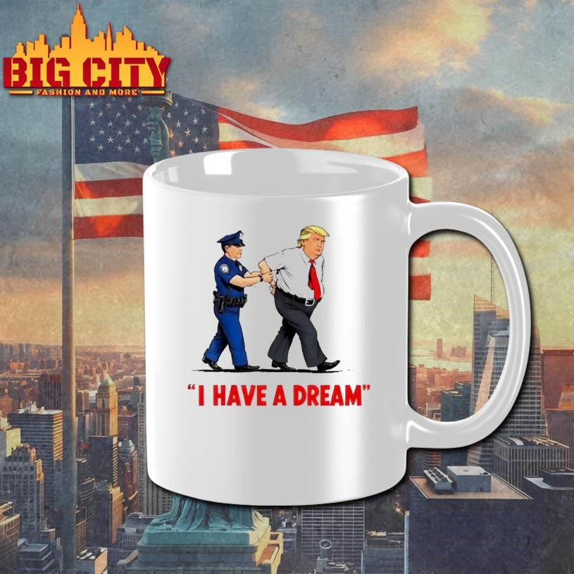 Trump Police Arresting Politician I Have A Dream Shirt