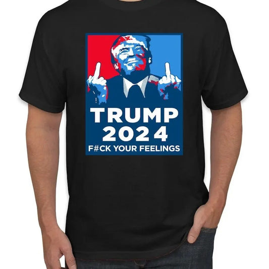 Trump Shirt Funny Political Gift - Trump 2024 - Fuck Your Feelings Funny Shirt