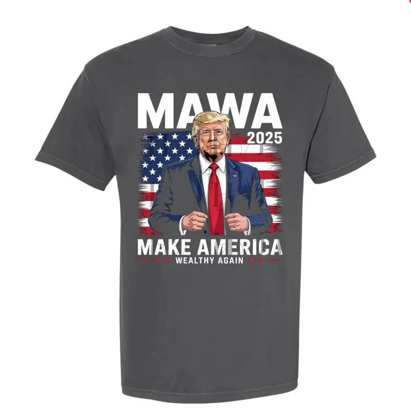 Trump Tariffs Make America Wealthy Again T-Shirt, Trump Tariffs, Trump MAWA 2025 Shirt, Make America Wealthy Again...