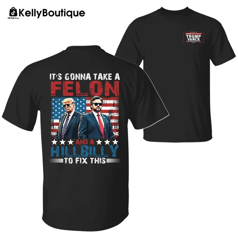 Trump Vance It's Gonna Take a Felon and a Hillbilly To Fix This T-Shirt, Trump Will Fix It 2 Sided Graphic Printed Unisex...