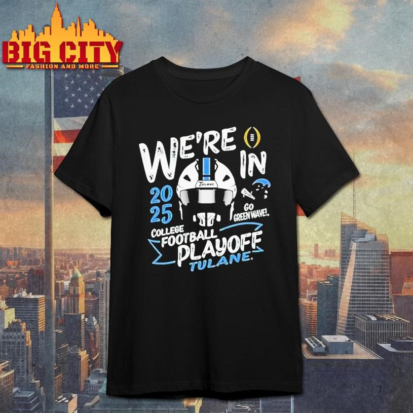 Tulane Green Wave 2025 We’re In College Football Playoff Bound Shirt