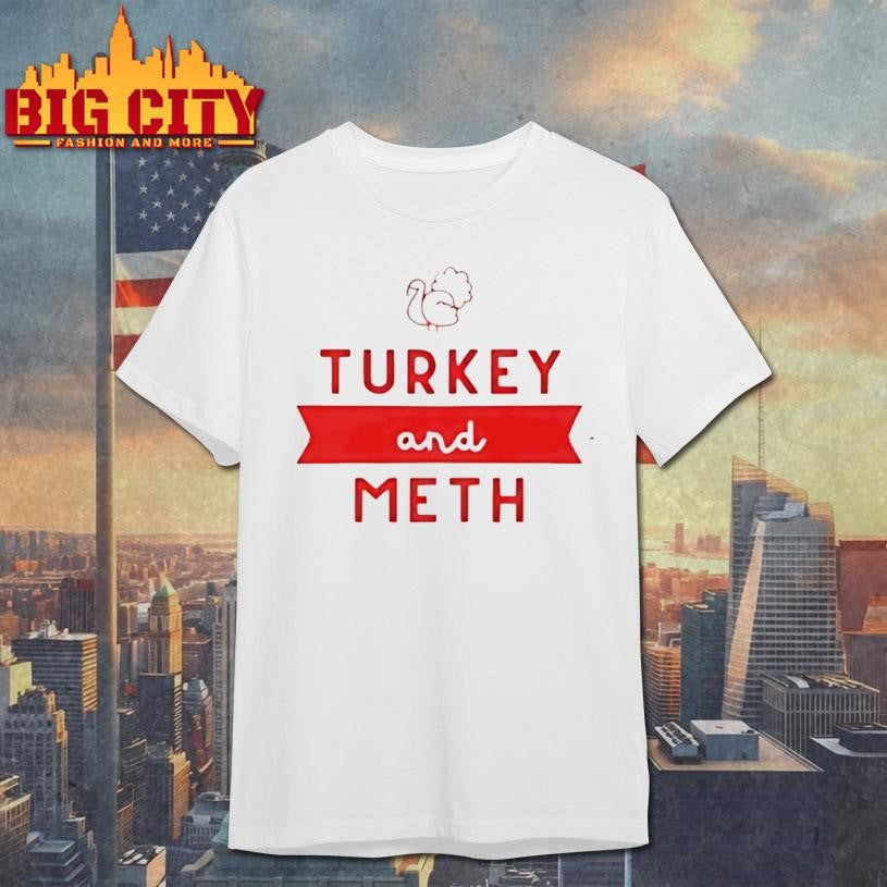 Turkey And Meth Shirt