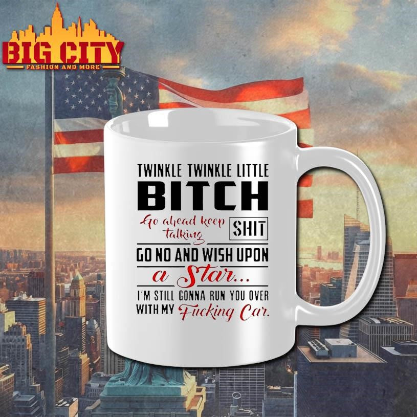 Twinkle Twinkle Little Bitch Go Ahead Keep Talking Shit Shirt