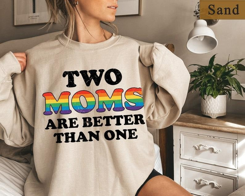 Two Moms Are Better Than One Shirt, Funny Lesbian Shirt, Pride Family Shirt, Pride Month, Lesbian Sweatshirt, Gay Queer...