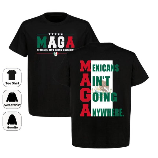 Two Side Mexicans Ain't Going Anywhere T - Shirt, Sweatshirt, Hoodie, MAGA Immigration Shirt, Trending Shirt | WearSparks.com