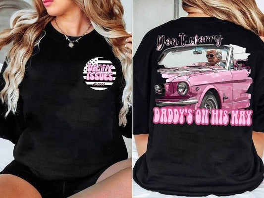 Two-Sided Daddy'S Home Shirt, Don'T Worry Daddy'S On His Way T-shirt, 47Th President Donald Trump Tee, Funny Trump 2024...